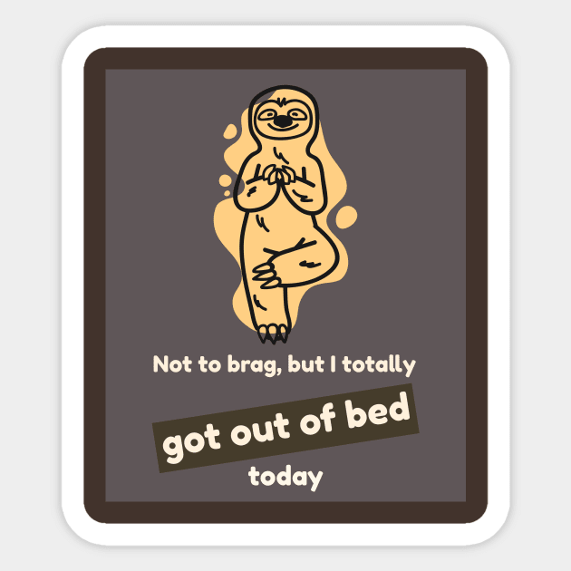 Not to brag, but I totally got out of bed today (sloth) Sticker by PersianFMts